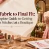 From Fabric to Final Fit: A Complete Guide to Getting Clothes Stitched at a Boutique